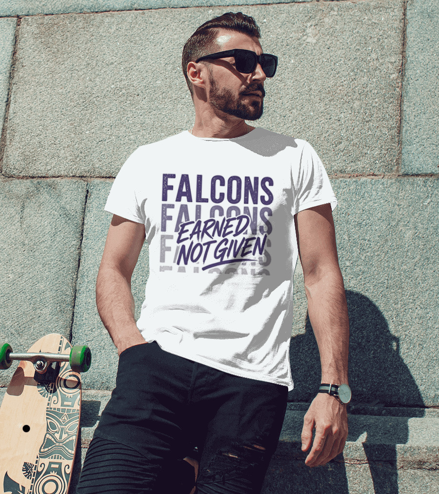 Falcons Earned Not Given Football Motivation T-Shirt