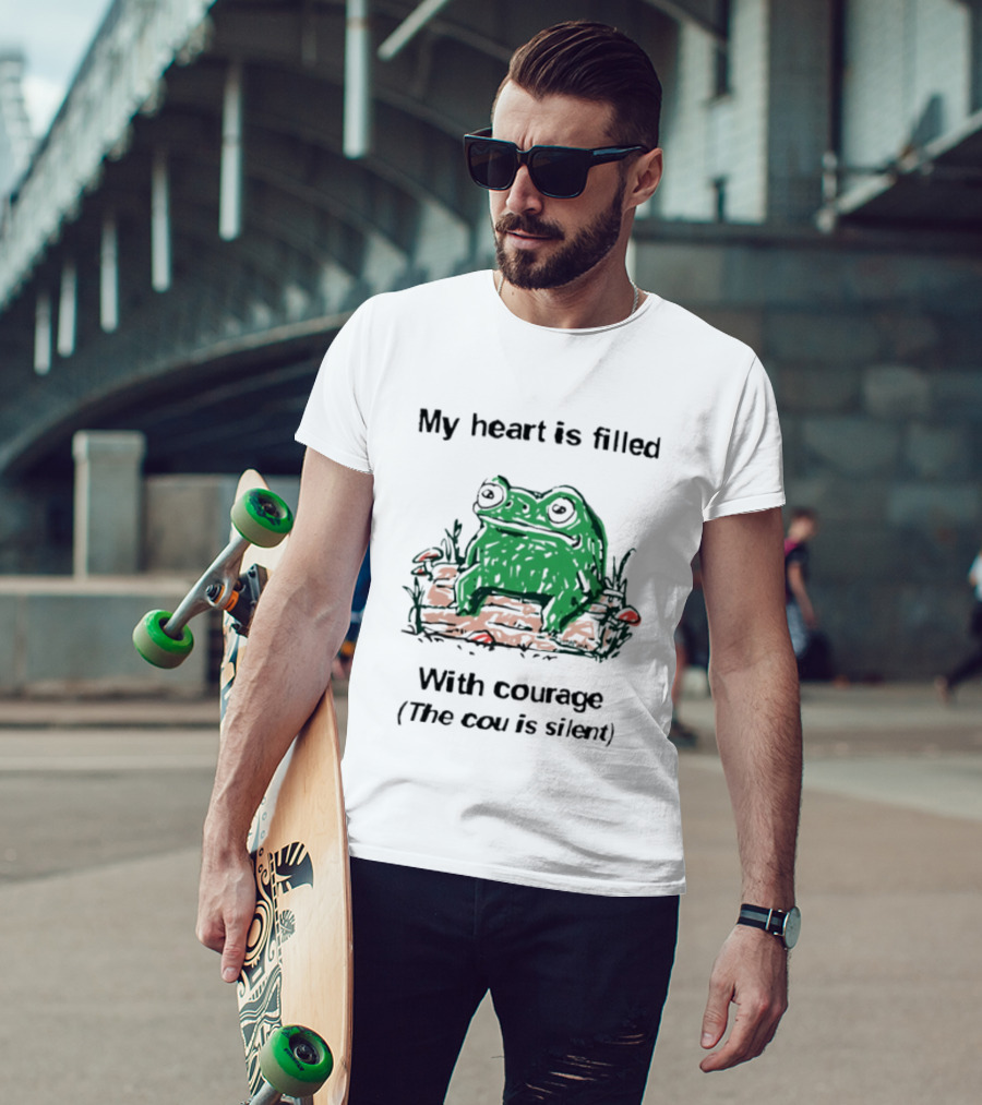 Original Frog Rage My Heart Is Filled With Courage The Cou Is Silent T-Shirt