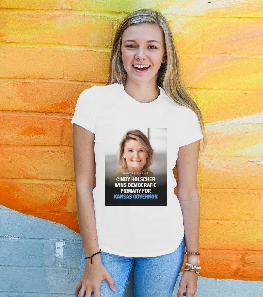 Midterm News Cindy Holscher Wins Democratic Primary For Kansas Governor T-Shirt