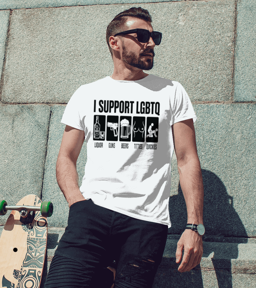 I Support LGBTQ Liquor Guns Beers Titties Quickies T-Shirt