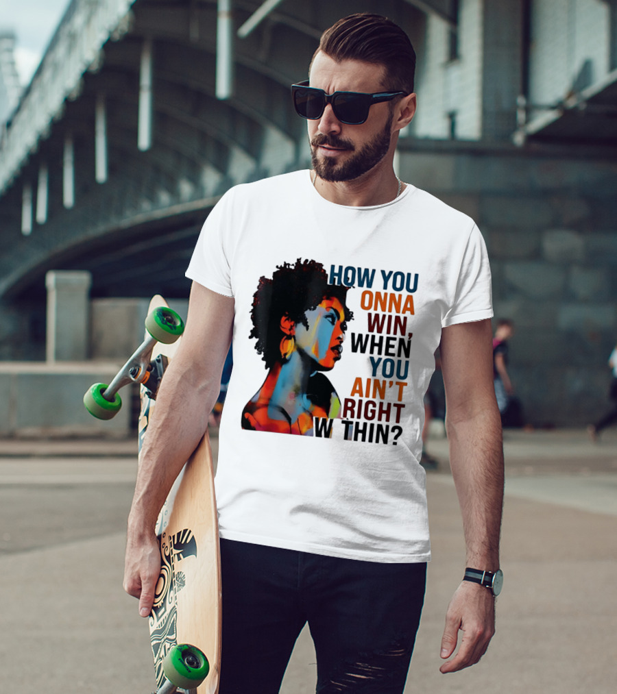 How You Gonna Win When You Ain't Right Within Afro Woman Colorful T-Shirt