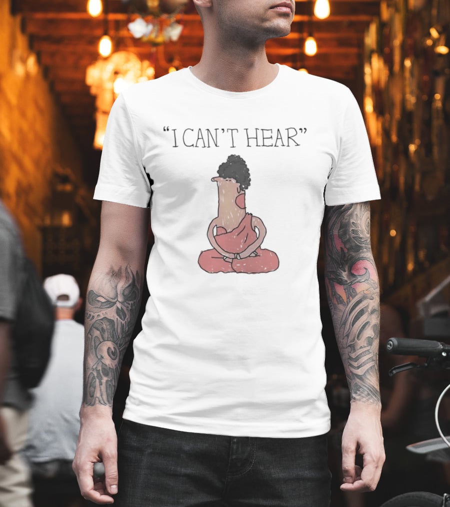 I Can't Hear Meditating Buddha Zen Silence T-Shirt
