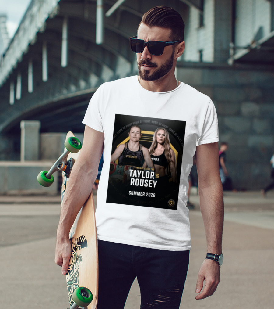 Weight Class TBD Taylor Vs Rousey Summer 2026 Home Of Fight T-Shirt