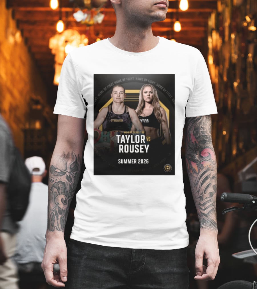 Weight Class TBD Taylor Vs Rousey Summer 2026 Home Of Fight T-Shirt