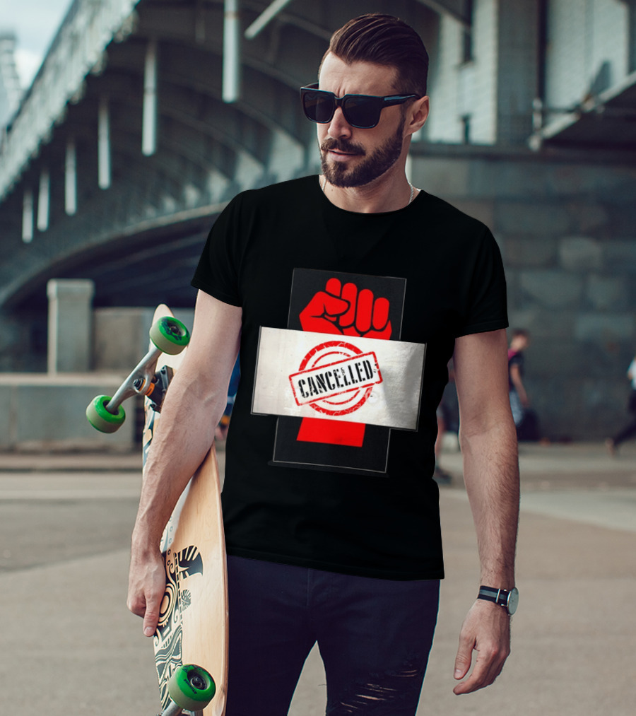 Cancelled Fist Protest Activism Social Justice Raised Clenched T-Shirt