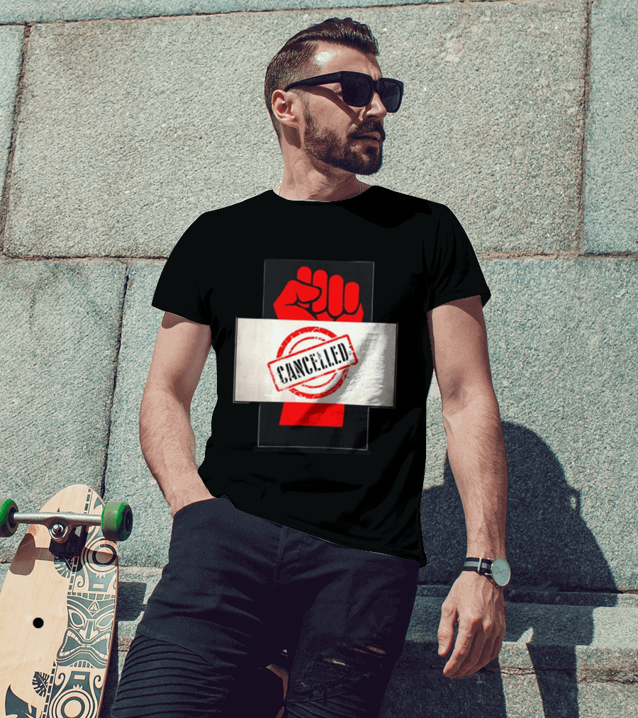 Cancelled Fist Protest Activism Social Justice Raised Clenched T-Shirt