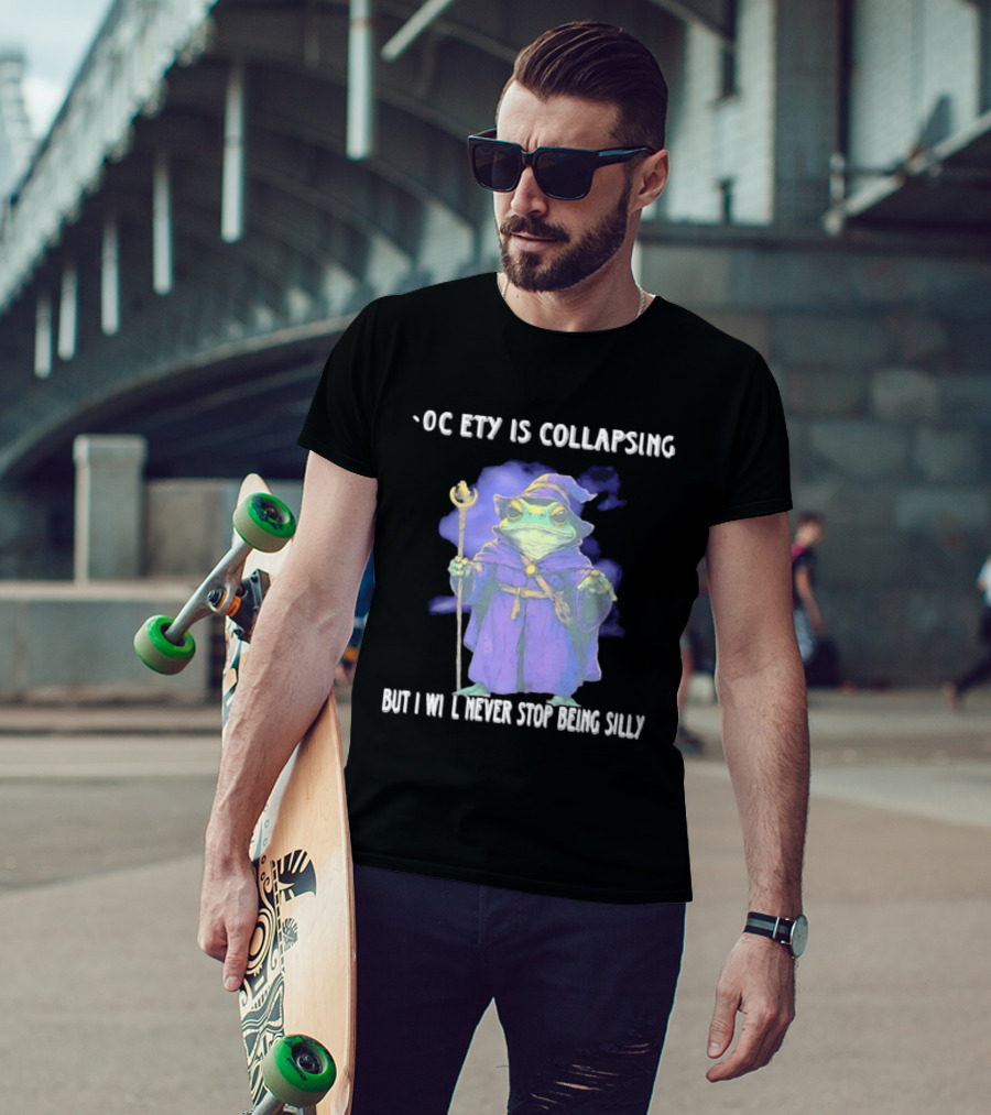 Wizard Frog Society Is Collapsing But I Will Never Stop Being Silly T-Shirt