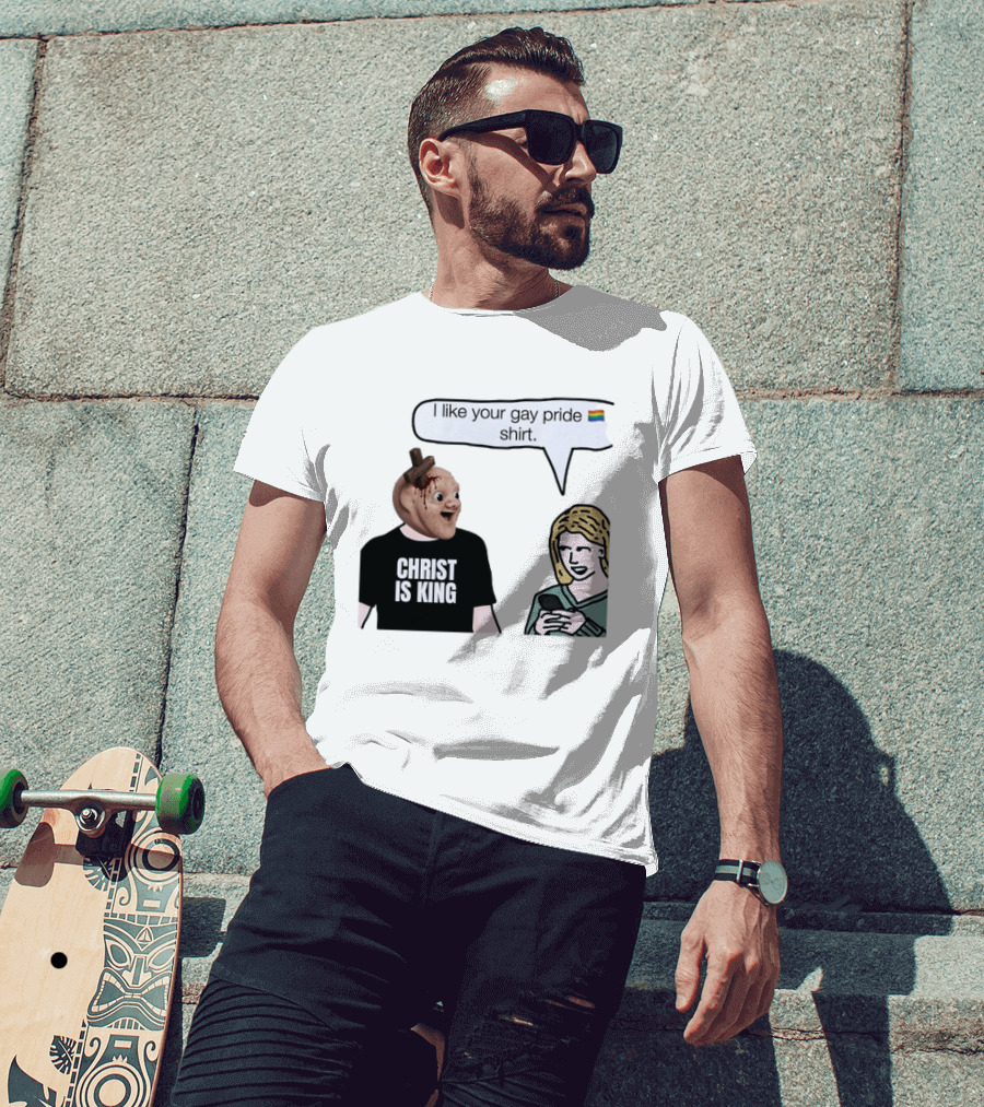 Christ Is King I Like Your Gay Pride T-Shirt