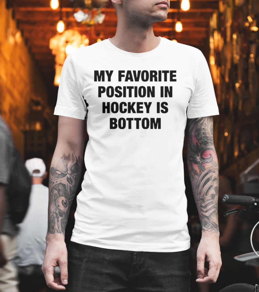 My Favorite Position In Hockey Is Bottom Fun Sportsphrase T-Shirt