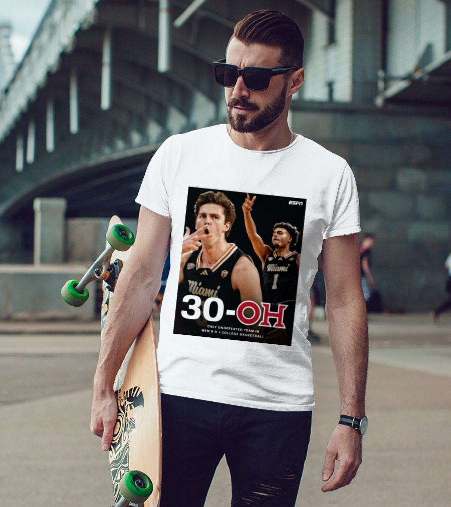30 Oh Only Undefeated Team In Men's D 1 College Basketball Miami T-Shirt