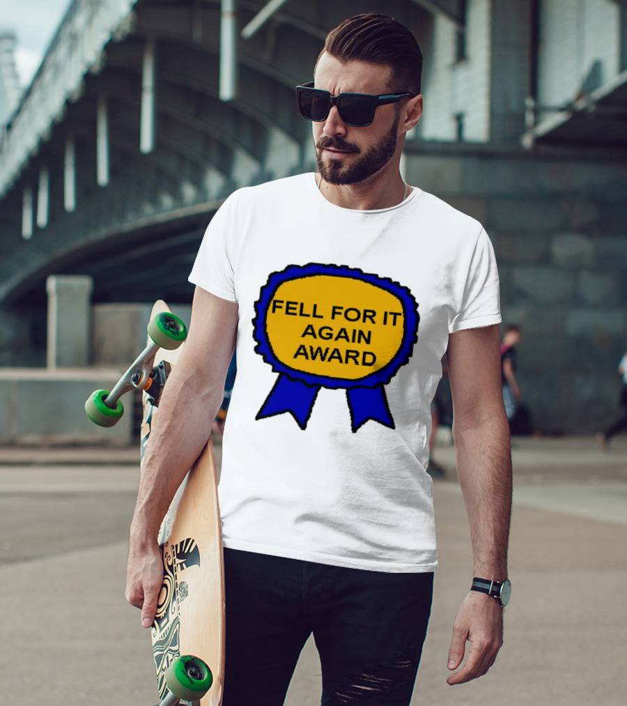 Fell For It Again Award Ribbon T-Shirt