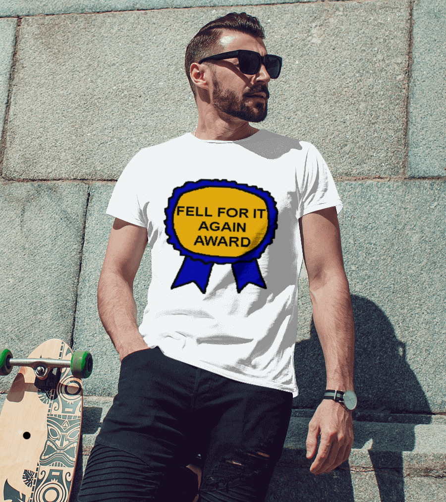 Fell For It Again Award Ribbon T-Shirt