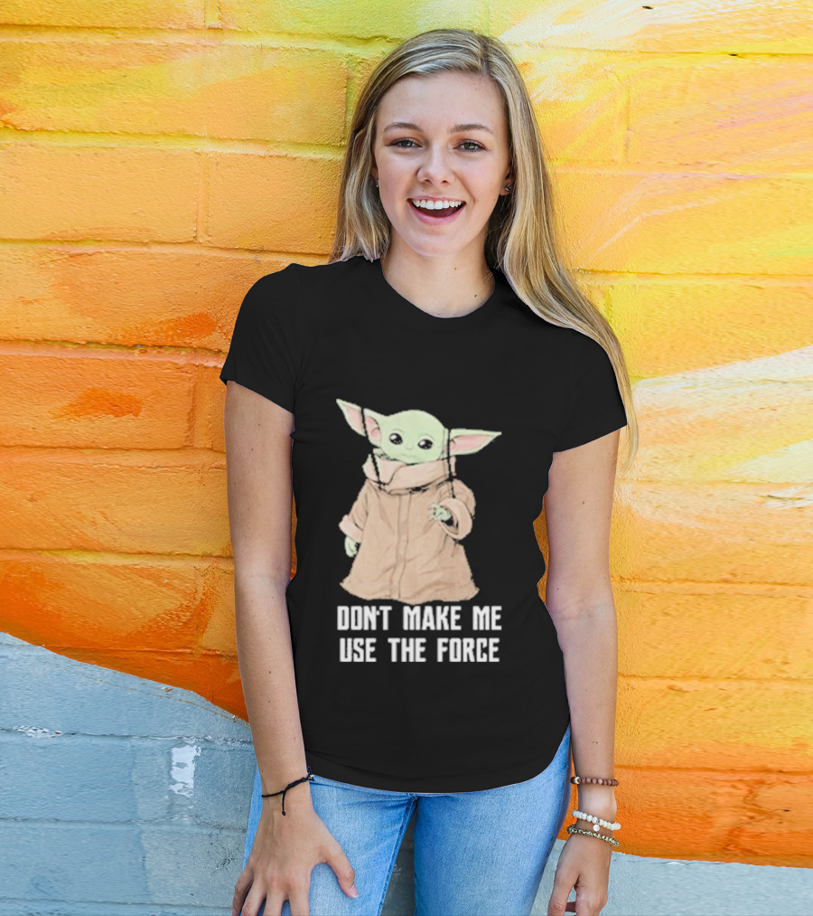 Baby Yoda The Mandalorian The Child Don't Make Me Use The Force T-Shirt