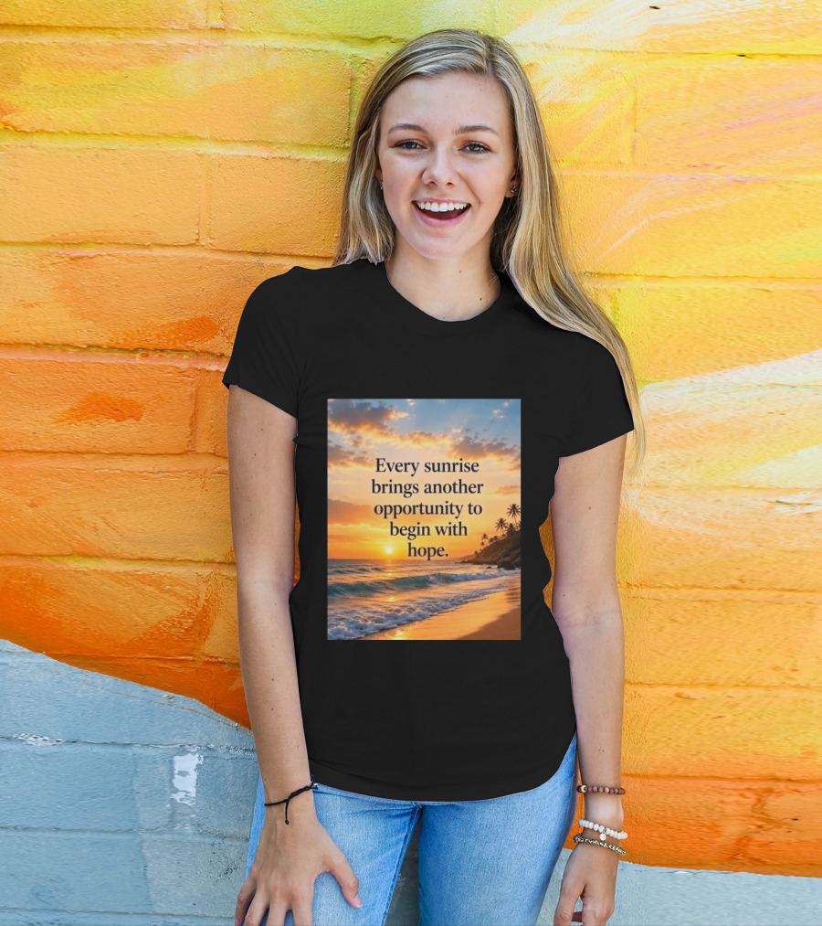Every Sunrise Brings Another Opportunity To Begin With Hope Scenic Beach View T-Shirt