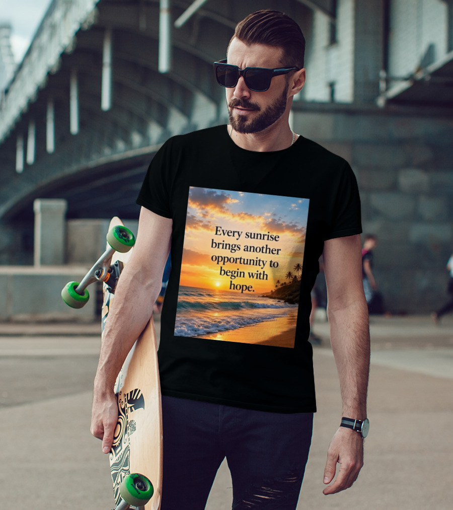Every Sunrise Brings Another Opportunity To Begin With Hope Scenic Beach View T-Shirt
