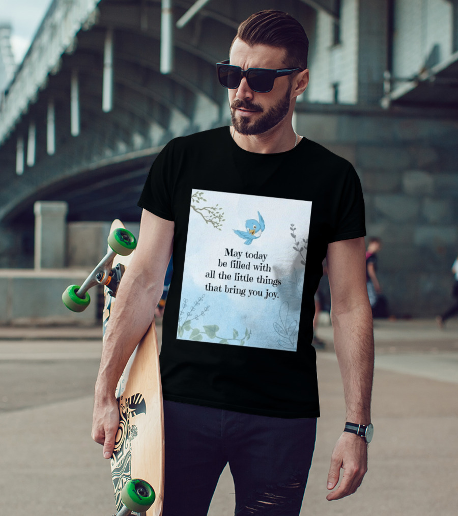 May Today Be Filled With All The Little Things That Bring You Joy Bluebird And Branches T-Shirt