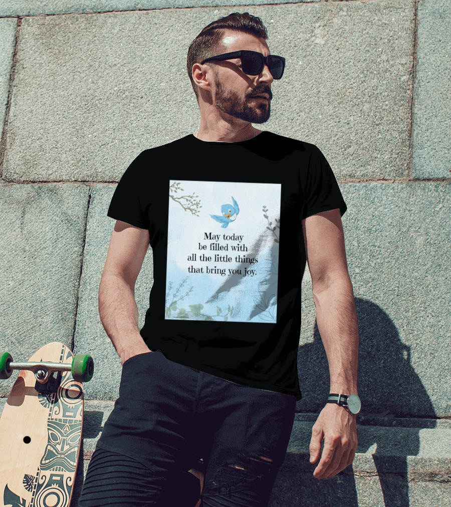 May Today Be Filled With All The Little Things That Bring You Joy Bluebird And Branches T-Shirt