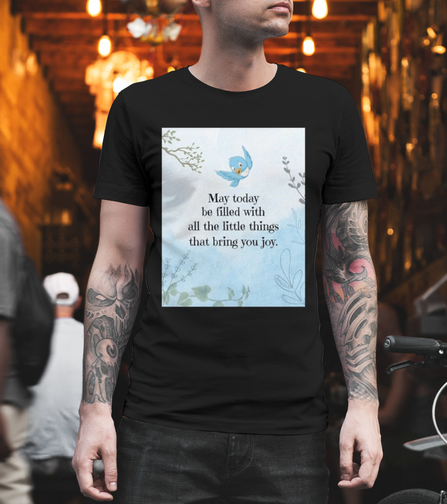 May Today Be Filled With All The Little Things That Bring You Joy Bluebird And Branches T-Shirt