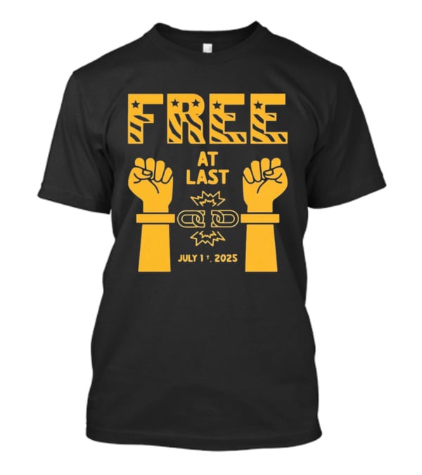 Free At Last July 1st 2025 Breaking Chains Freedom Liberation T-Shirt