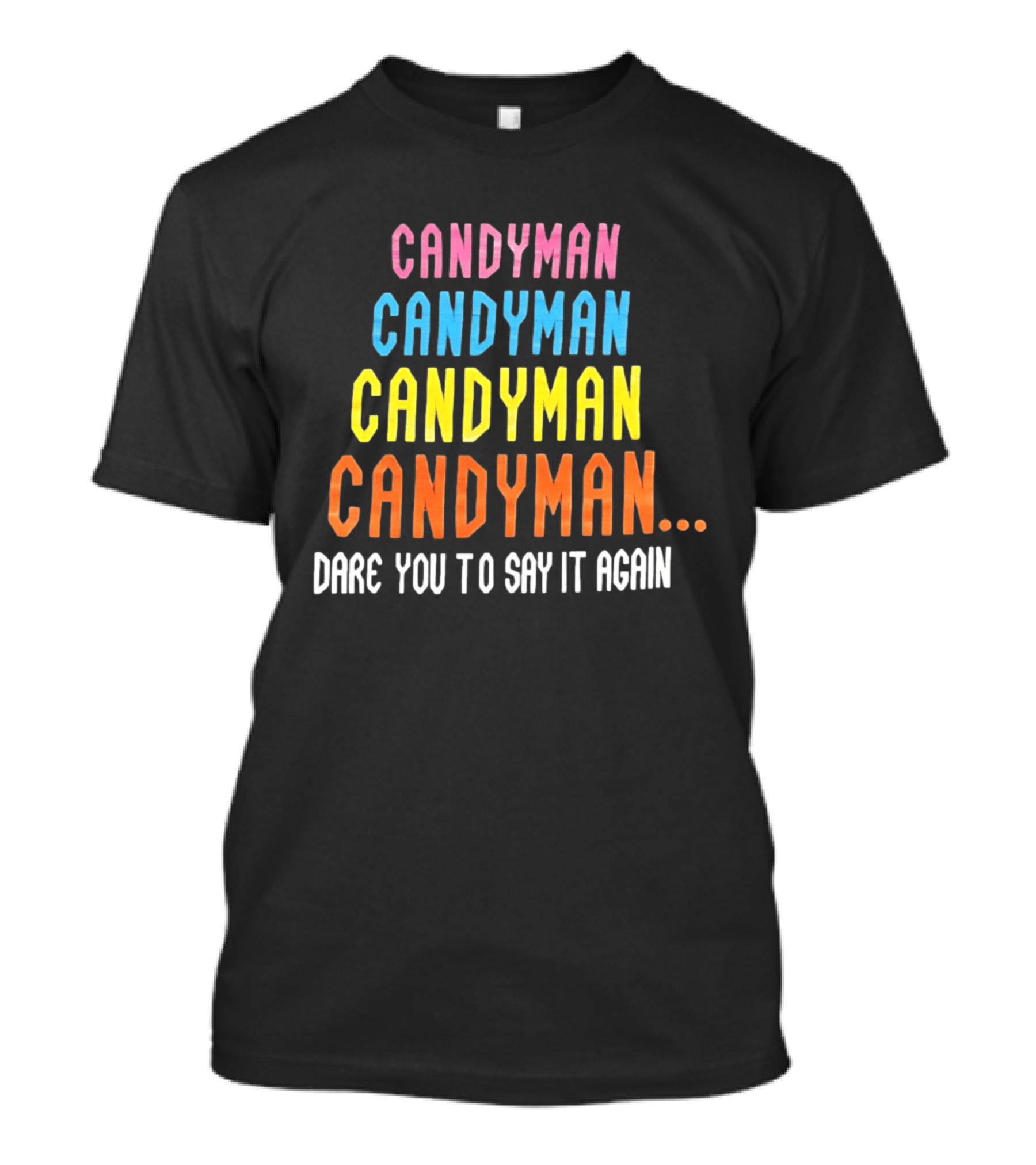 Candyman Candyman Candyman Candyman Dare You To Say It Again T-Shirt