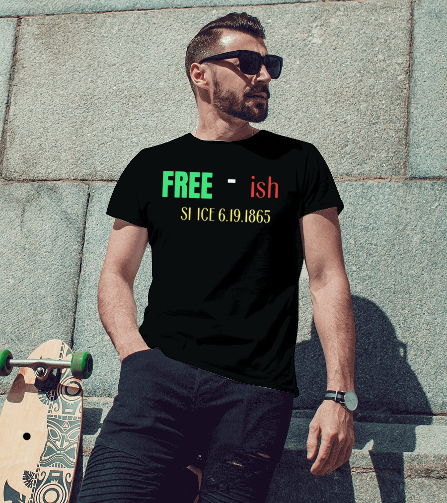 Free Ish Since 6.19.1865 T-Shirt