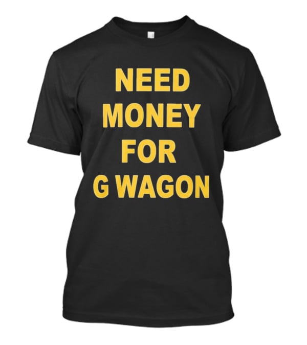 Need Money For G Wagon Urban Humor Style Yellow T-Shirt