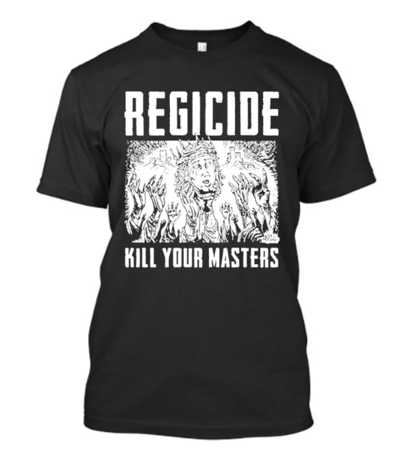 Regicide Kill Your Masters T-Shirt