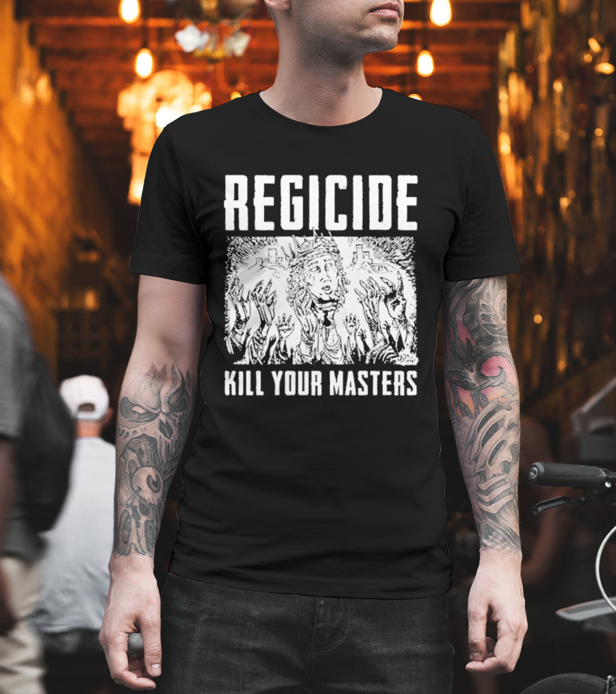 Regicide Kill Your Masters T-Shirt