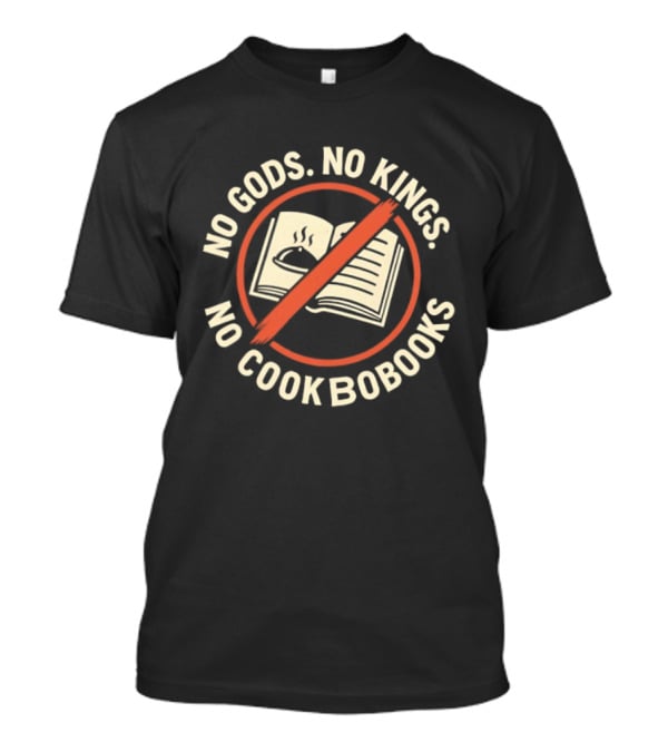 No Gods No Kings No Cookbooks Iconic Anti Authority Motto T-Shirt