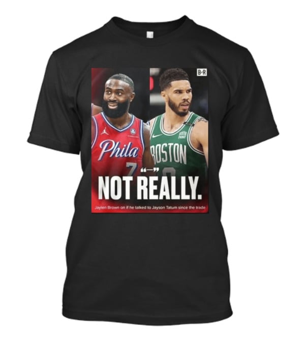 Jaylen Brown "Not Really" Philadelphia Boston Rivalry Trade Talk With Jayson Tatum T-Shirt