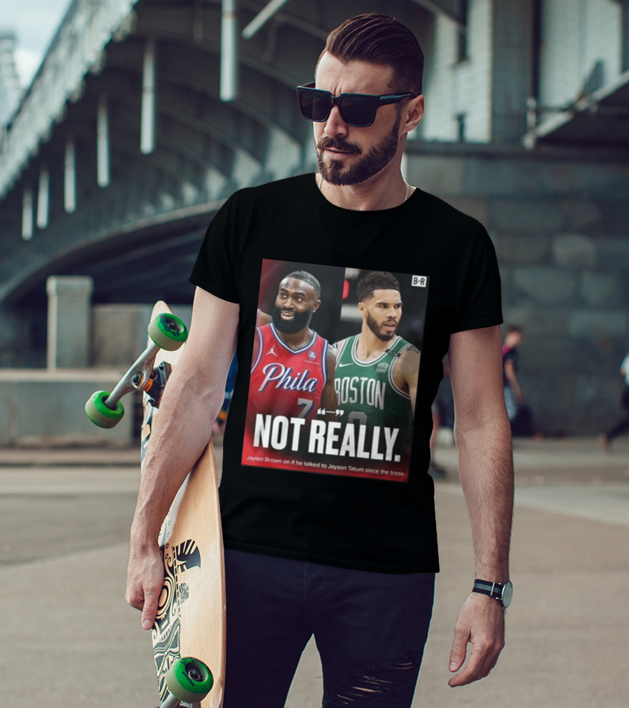 Jaylen Brown "Not Really" Philadelphia Boston Rivalry Trade Talk With Jayson Tatum T-Shirt