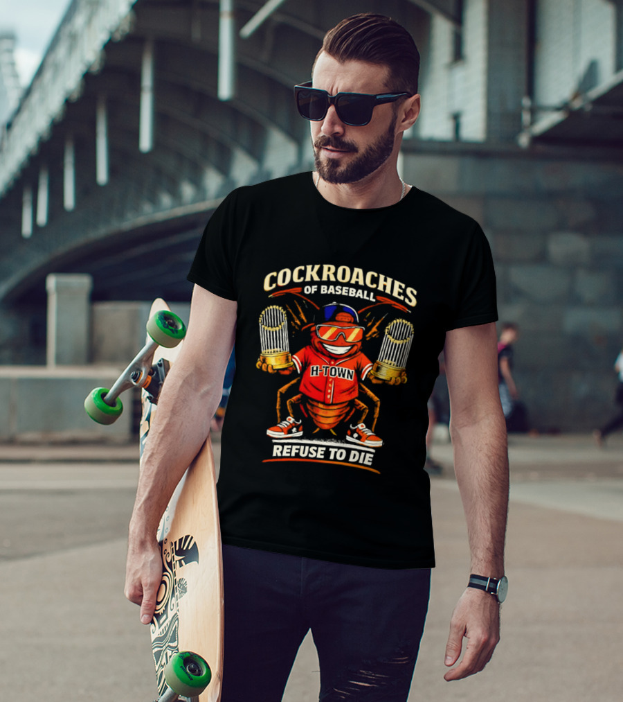 H Town Cockroaches Of Baseball Refuse To Die T-Shirt