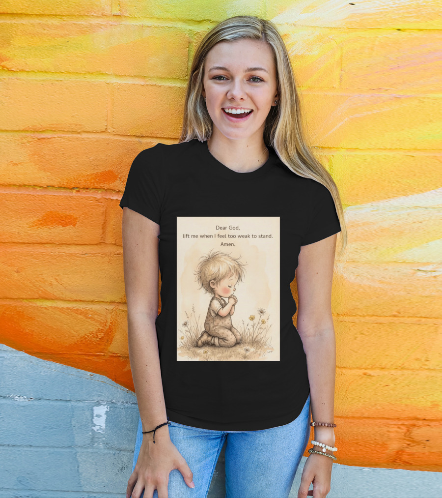 Dear God Lift Me When I Feel Too Weak To Stand Amen Kneeling Child Prayer Floral Field T-Shirt
