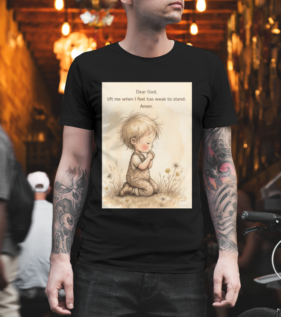 Dear God Lift Me When I Feel Too Weak To Stand Amen Kneeling Child Prayer Floral Field T-Shirt