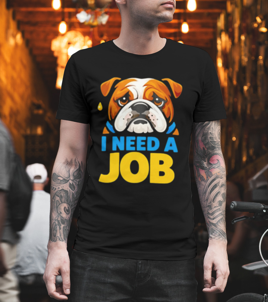 Sad Bulldog I Need A Job Cute Cartoon Bulldog Image T-Shirt