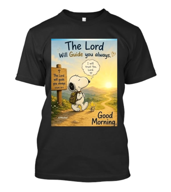 Snoopy The Lord Will Guide You Always Isaiah 58:11 Good Morning I Will Trust You Lord T-Shirt