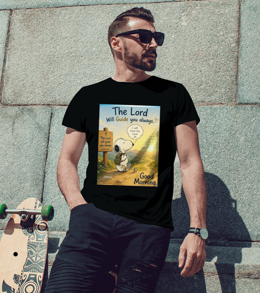 Snoopy The Lord Will Guide You Always Isaiah 58:11 Good Morning I Will Trust You Lord T-Shirt