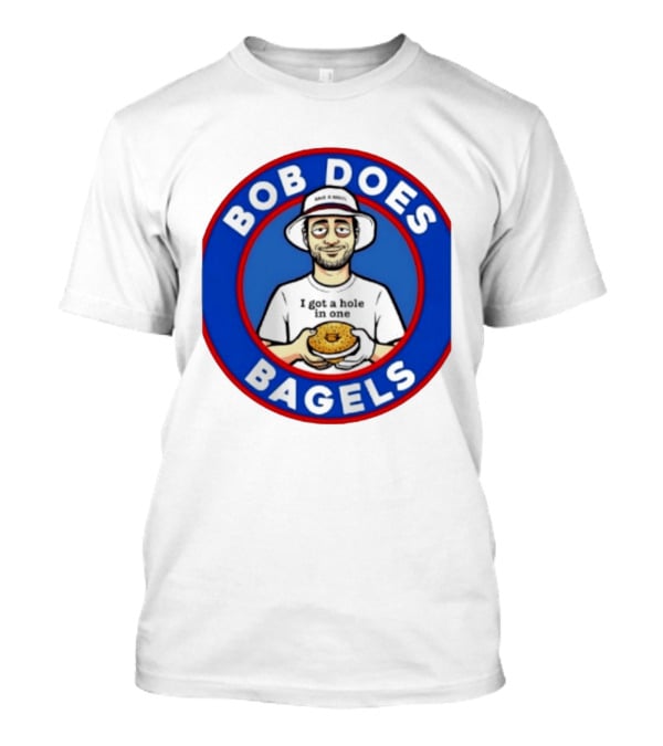 Bob Does Bagels I Got A Hole In One Have A Bagel T-Shirt