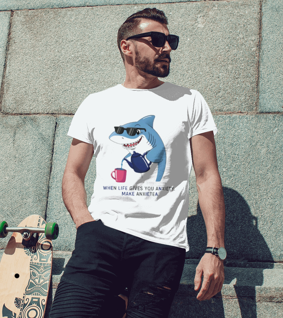 Shark With Sunglasses Pouring Tea When Life Gives You Anxiety Make Anxietea T-Shirt