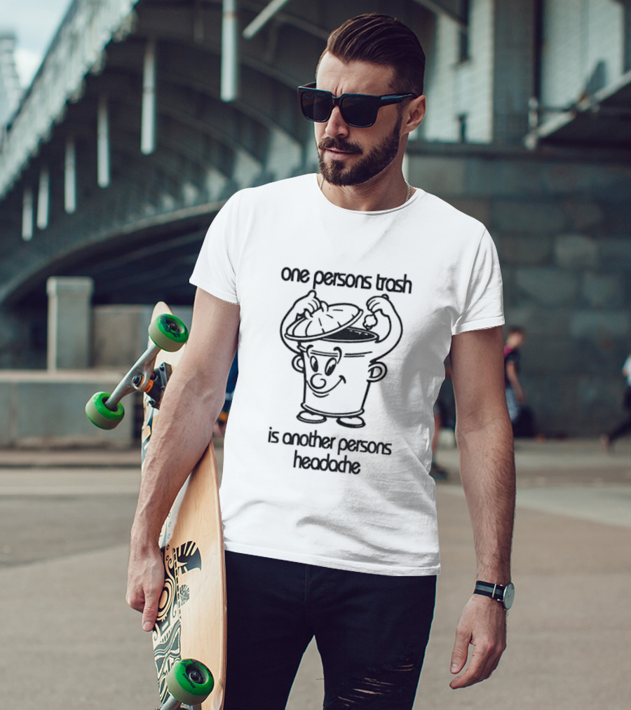 One Persons Trash Is Another Persons Headache Cartoon Bin T-Shirt