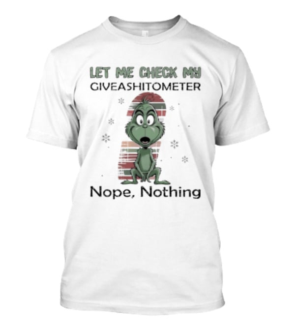 Grinch Let Me Check My Giveashitometer Nope Nothing Christmas T-Shirt