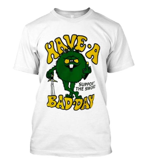 Have A Bad Day Support The Sword Furry Creature Middle Finger T-Shirt