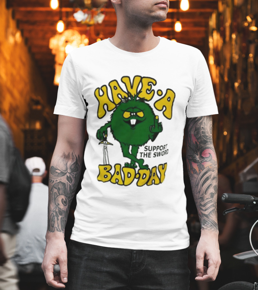 Have A Bad Day Support The Sword Furry Creature Middle Finger T-Shirt