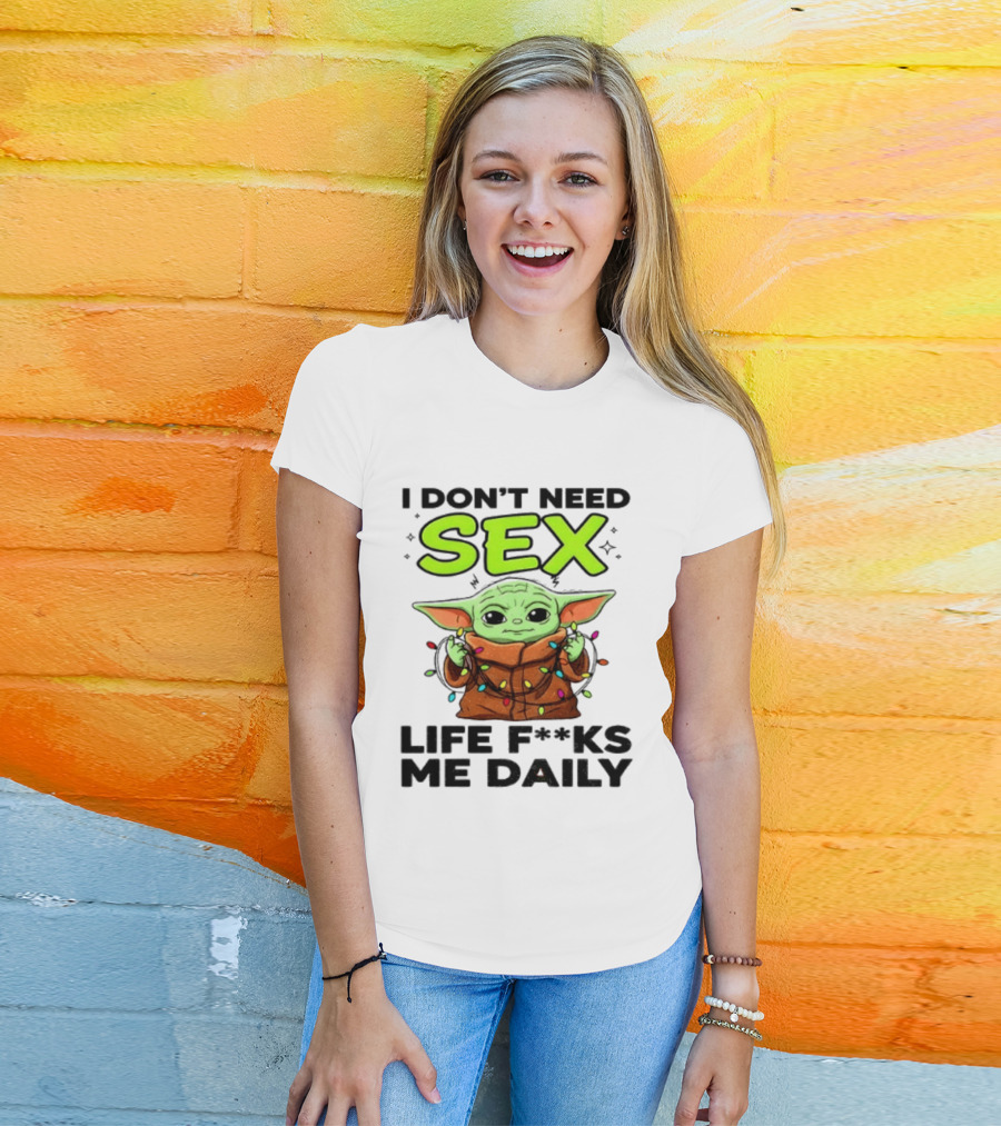 I Dont Need Sex Life F***s Me Daily Baby Yoda Christmas Lights T-Shirt