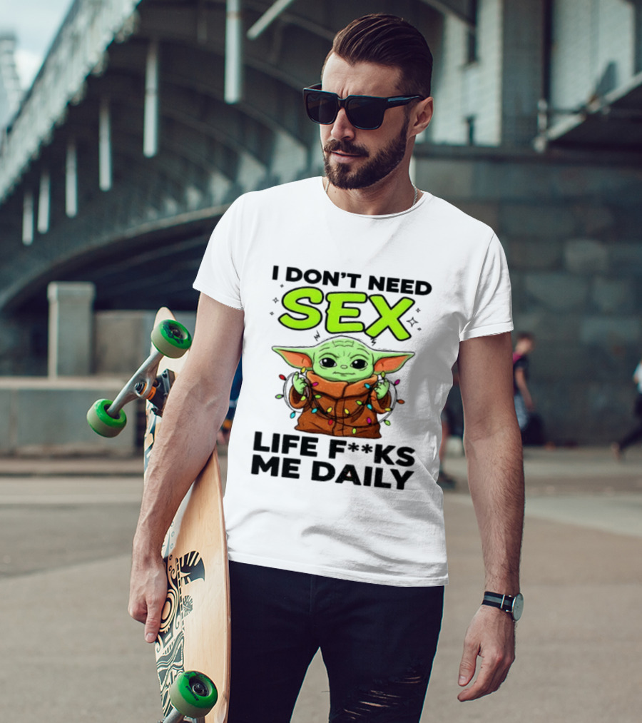 I Dont Need Sex Life F***s Me Daily Baby Yoda Christmas Lights T-Shirt