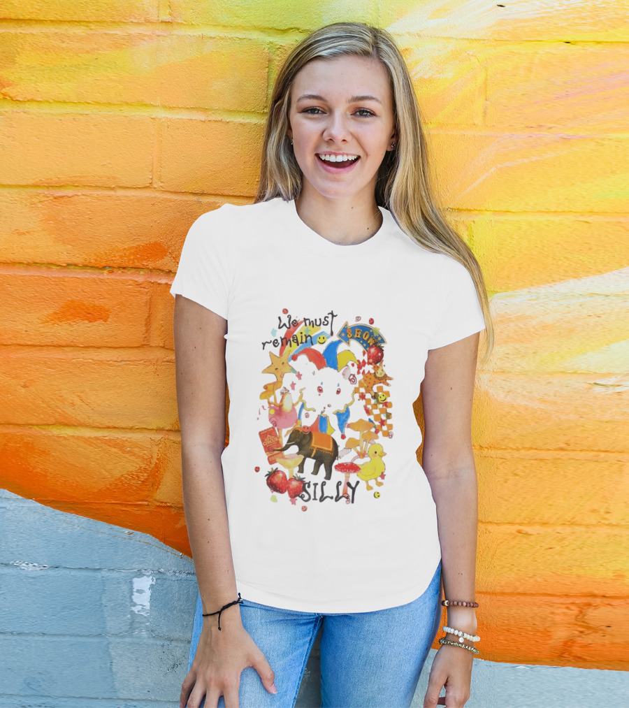 We Must Remain Silly Circus Show Whimsical Fun T-Shirt