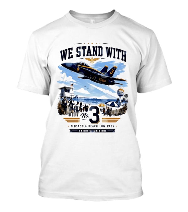 We Stand With US Navy No 3 Pensacola Beach Low Pass Tribute Edition T-Shirt