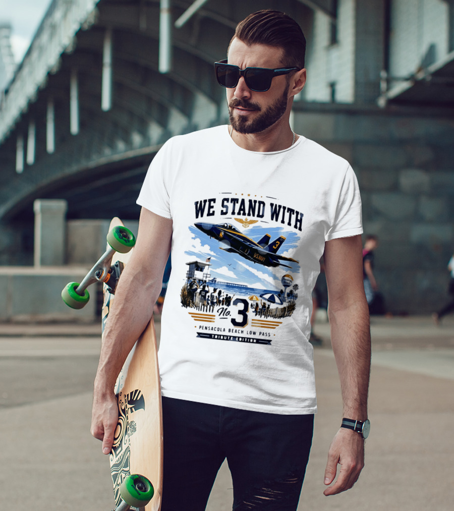 We Stand With US Navy No 3 Pensacola Beach Low Pass Tribute Edition T-Shirt