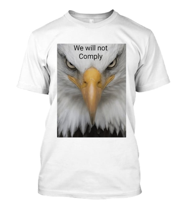 We Will Not Comply American Eagle Patriotic T-Shirt