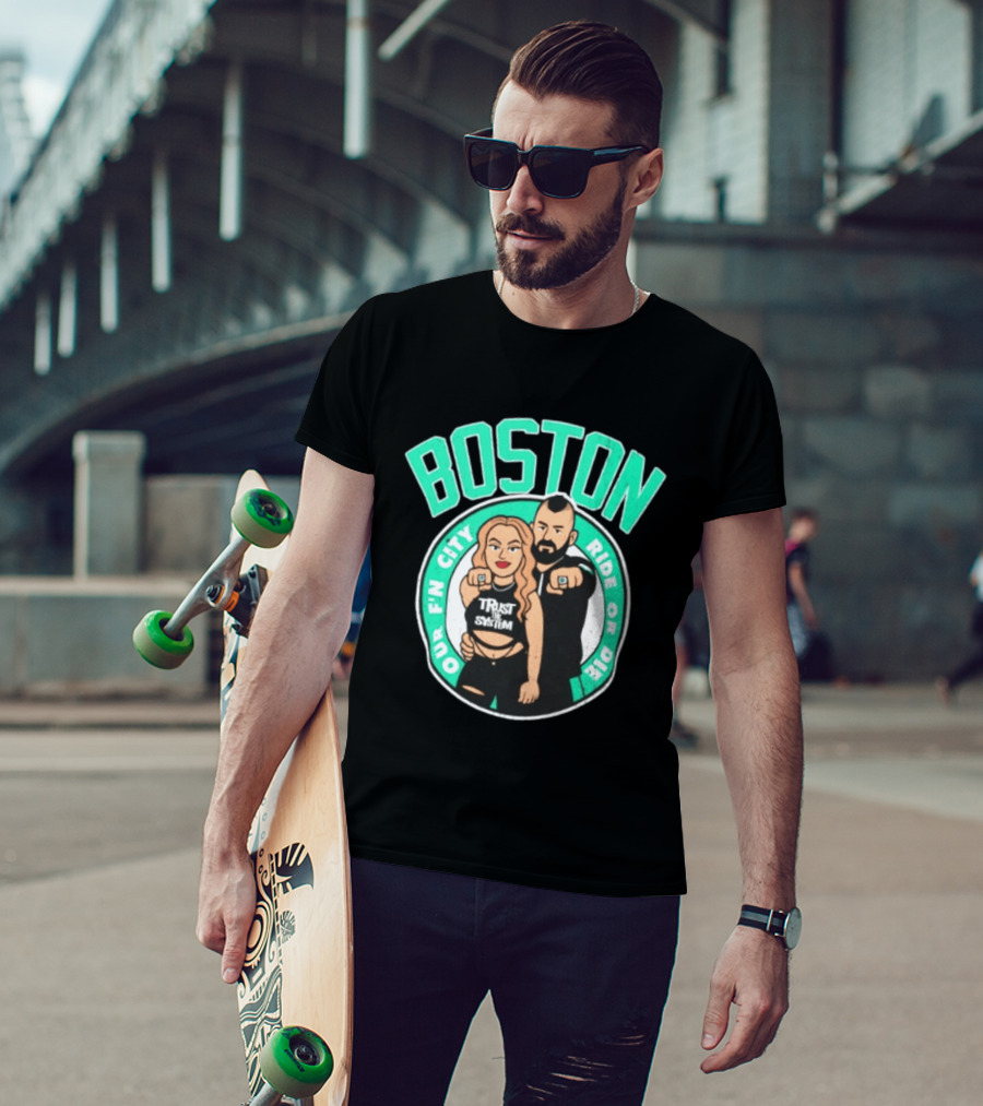 Boston Our Fn City Trust The System Ride Or Die T-Shirt